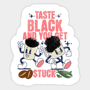 Taste black and you get stuck Sticker